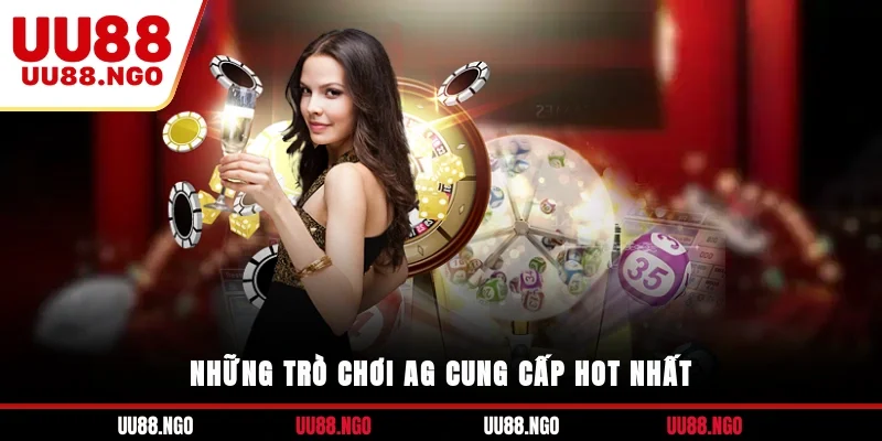 Những trò chơi AG cung cấp hot nhất