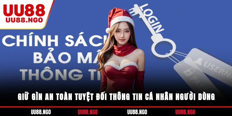 Giữ gìn an toàn tuyệt đối thông tin cá nhân người dùng