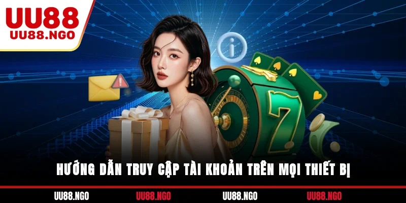 Hướng dẫn truy cập tài khoản trên mọi thiết bị