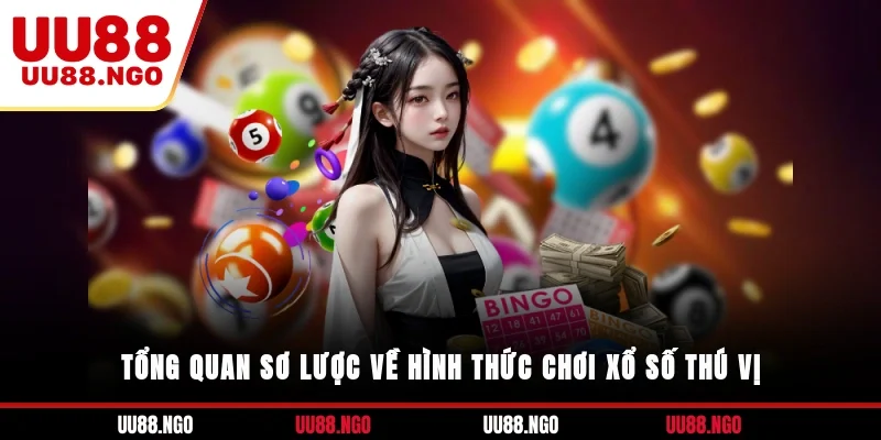Tổng quan sơ lược về hình thức chơi xổ số thú vị