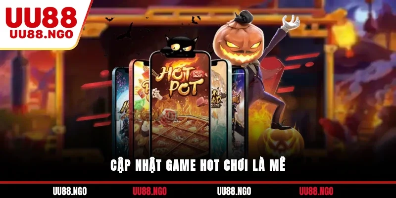 Cập nhật game hot chơi là mê