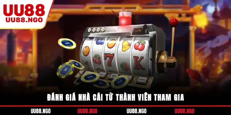 Đánh giá nhà cái từ thành viên tham gia