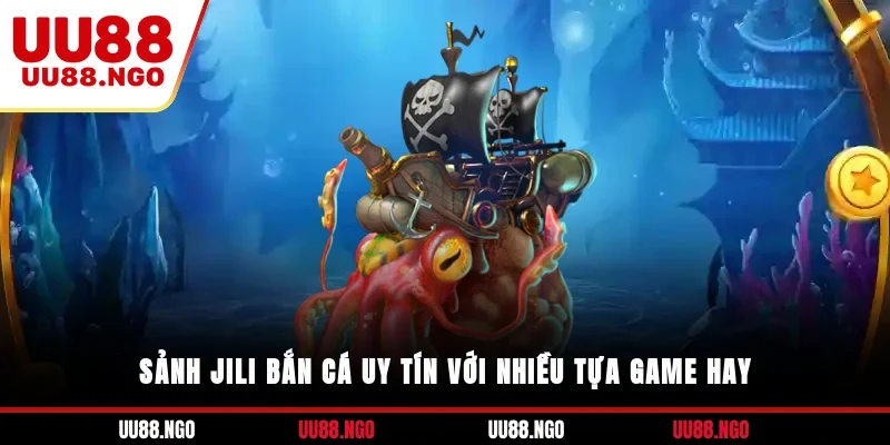 Sảnh JILI bắn cá uy tín với nhiều tựa game hay