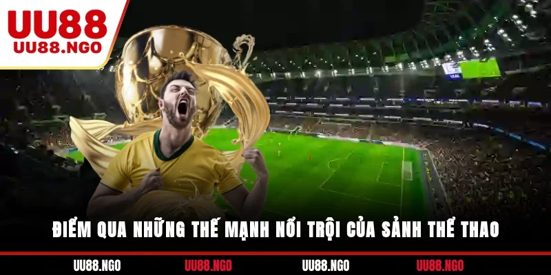 Điểm qua những thế mạnh nổi trội của sảnh thể thao