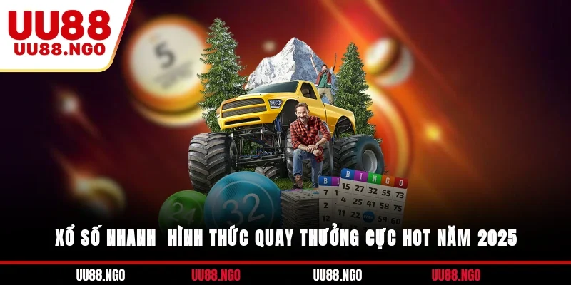 Xổ Số Nhanh - Hình Thức Quay Thưởng Cực Hot Năm 2025