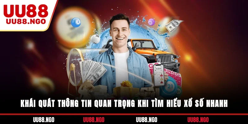 Khái quát thông tin quan trọng khi tìm hiểu xổ số nhanh