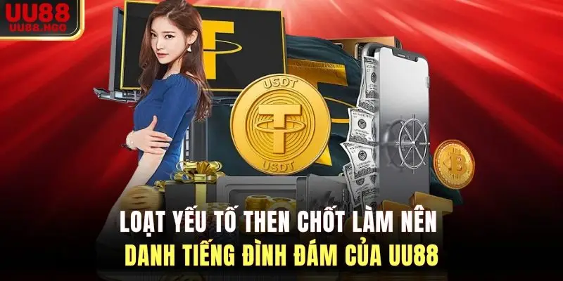 Loạt yếu tố then chốt làm nên danh tiếng đình đám của UU88
