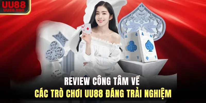 Review công tâm về các trò chơi UU88 đáng trải nghiệm